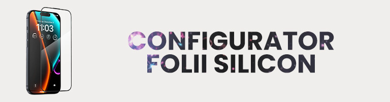 Configurator Folii Silicon